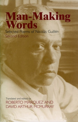 Man-Making Words: Selected Poems of Nicolas Guillen by Guillen, Nicolas