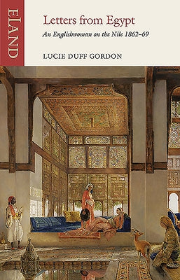 Letters from Egypt: An Englishwoman on the Nile, 1862-69 by Duff Gordon, Lucy