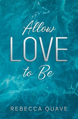 Allow Love to Be by Quave, Rebecca