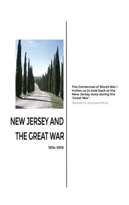 New Jersey and the Great War: 1914-1919 by Connors, Richard J.