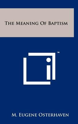 The Meaning of Baptism by Osterhaven, M. Eugene