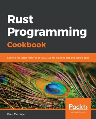 Rust Programming Cookbook by Matzinger, Claus