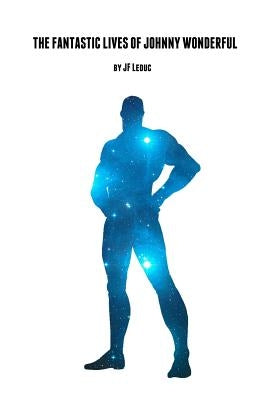 The Fantastic Lives of Johnny Wonderful by Leduc, Jf