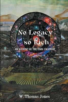No Legacy so Rich: An Account of the Final Calamity by Jones, W. Thomas