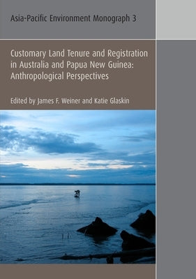Customary Land Tenure & Registration in Australia and Papua New Guinea: Anthropological Perspectives by Weiner, James