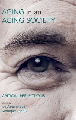 Ageing in an Ageing Society: Critical Reflections by Apostolova, Iva