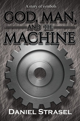 God, Man, and The Machine by Strasel, Daniel