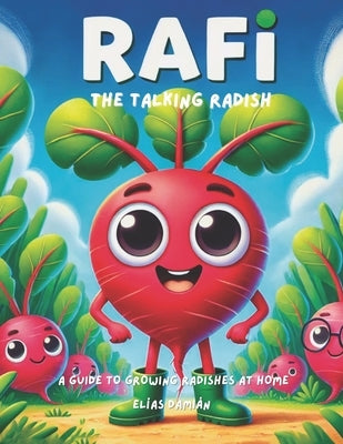 Rafi, the talking radish: A guide to growing radishes at home by Damián, Elías