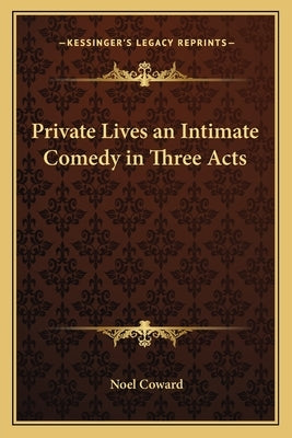 Private Lives an Intimate Comedy in Three Acts by Coward, Noel