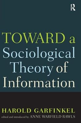 Toward a Sociological Theory of Information by Garfinkel, Harold
