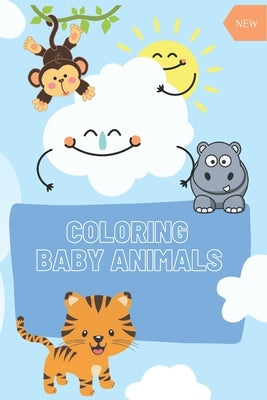 COLORING Baby Animals: : A Coloring Book Featuring 60 Incredibly Cute Baby Animals from Ocean, Jungle, Farm by Store, Zazloz