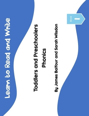 Learn to Read and Write for Toddlers and Preschoolers: Book 1 Phonics (Ages 1 to 5+) by Wilsdon, Sarah Louis