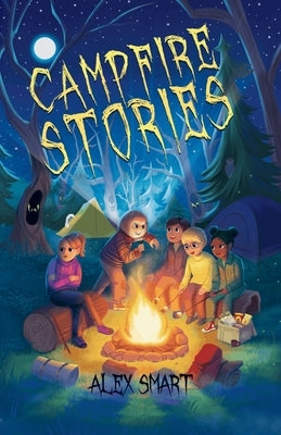 Campfire Stories: Short Stories for Middle Grade Kids Age 8-12 by Smart, Alex