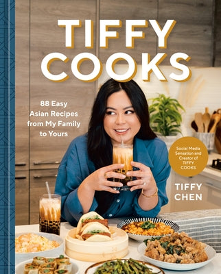 Tiffy Cooks: 88 Easy Asian Recipes from My Family to Yours: A Cookbook by Chen, Tiffy