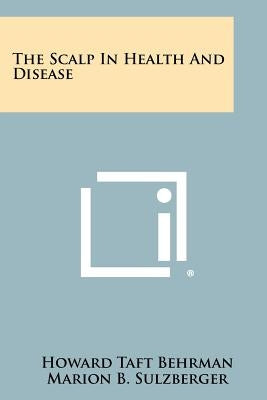 The Scalp in Health and Disease by Behrman, Howard Taft