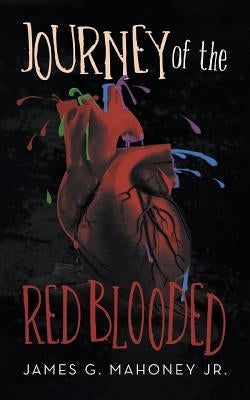 Journey of the Red Blooded by Mahoney, James G., Jr.