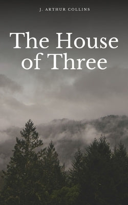 The House of Three by Collins, J. Arthur