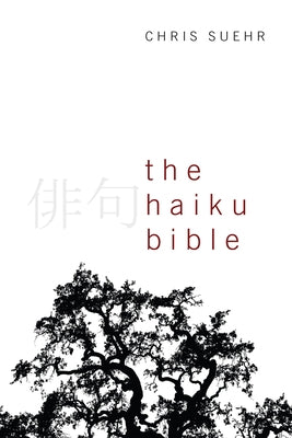 The Haiku Bible by Suehr, Chris