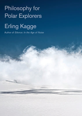 Philosophy for Polar Explorers by Kagge, Erling