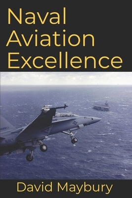 Naval Aviation Excellence by Maybury, David