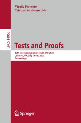 Tests and Proofs: 17th International Conference, Tap 2023, Leicester, Uk, July 18-19, 2023, Proceedings by Prevosto, Virgile