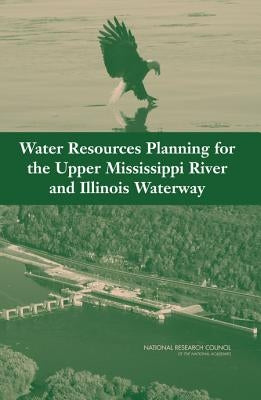 Water Resources Planning for the Upper Mississippi River and Illinois Waterway by National Research Council