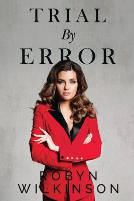 Trial by Error by Wilkinson, Robyn
