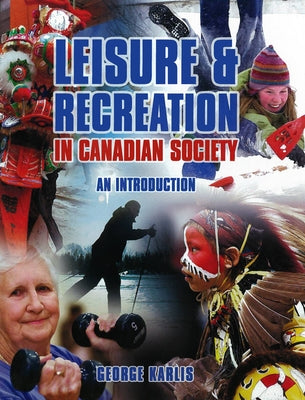 Leisure and Recreation in Canadian Society: An Introduction by Karlis, George