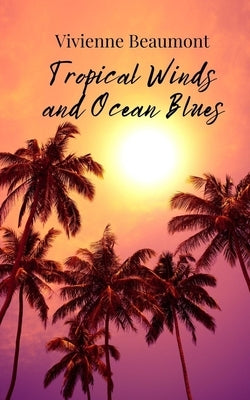Tropical Winds and Ocean Blues by Beaumont, Vivienne