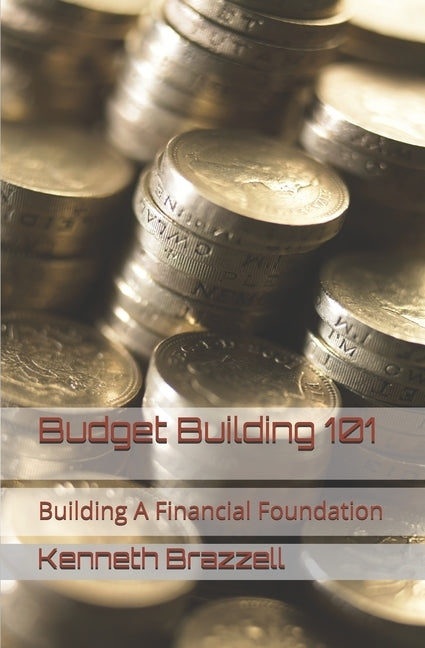 Budget Building 101: Building A Financial Foundation by Brazzell, Kenneth