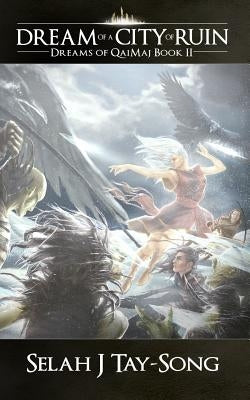 Dream of a City of Ruin: Dreams of QaiMaj Book II by Tay-Song, Selah J.