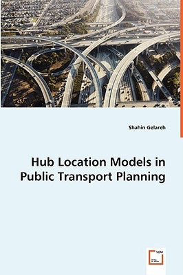 Hub Location Models in Public Transport Planning by Gelareh, Shahin