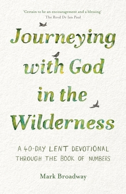 Journeying with God in the Wilderness: A 40 Day Lent Devotional Through the Book of Numbers by Broadway, Mark