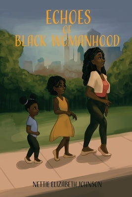 Echoes of Black Womanhood by Johnson, Nettie Elizabeth