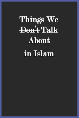 Things We Don't Talk About in Islam by Al-Aededan