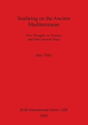 Seafaring on the Ancient Mediterranean by Tilley, Alec