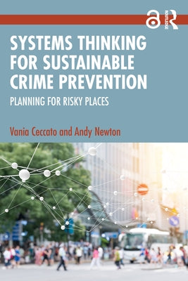 Systems Thinking for Sustainable Crime Prevention: Planning for Risky Places by Ceccato, Vania