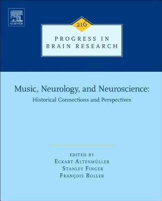 Music, Neurology, and Neuroscience: Historical Connections and Perspectives: Volume 216 by Altenmüller, Eckart