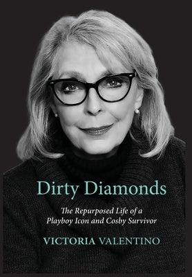 Dirty Diamonds- The Repurposed Life of a Playboy Icon and Cosby Survivor by Valentino, Victoria
