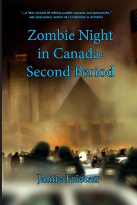 Zombie Night in Canada: Second Period by Friesen, Jamie