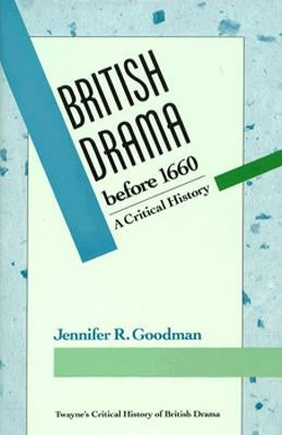 British Drama Before 1660 by Goodman, Jennifer