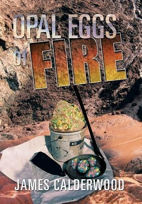 Opal Eggs of Fire by Calderwood, James