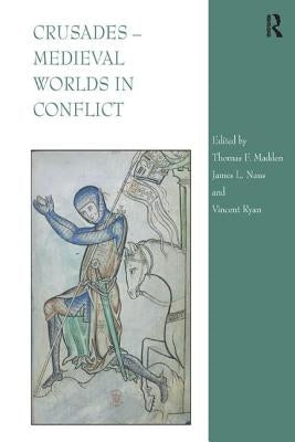 Crusades - Medieval Worlds in Conflict by Madden, Thomas F.