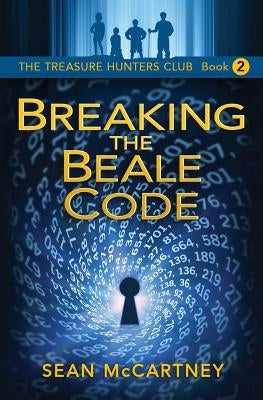 The Treasure Hunters Club: Breaking the Beale Code by McCartney, Sean