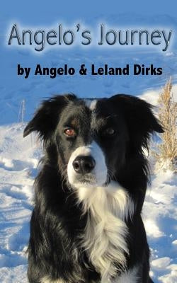 Angelo's Journey: A Border Collie's Quest for Home by Dirks, Leland