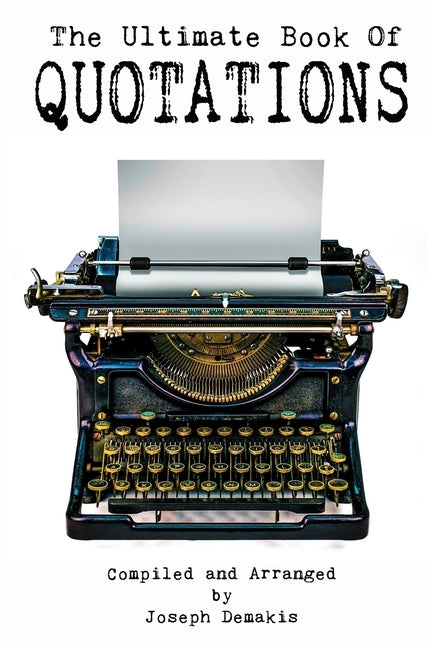 The Ultimate Book of Quotations by Demakis, Joseph M.