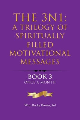 The 3N1: A Trilogy of Spiritually Filled Motivational Messages: Book 3 Once A Month by Brown 3rd, Wm Rocky