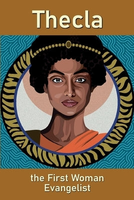 Thecla, the First Woman Evangelist by Nickum, Mary Jo