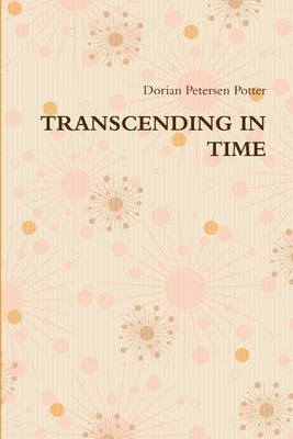Transcending in Time by Petersen Potter, Dorian