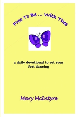 Free To Be ... With Thee by McIntyre, Mary